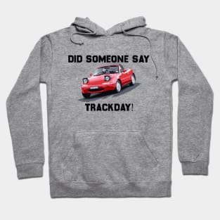 Mazda Miata / MX5 - Track Day Anyone? Hoodie